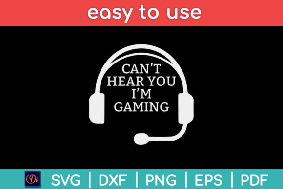 Can't Hear You I'm Gaming Svg Graphics & Print Templates