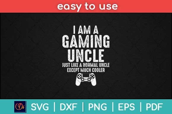 I Am a Gaming Uncle Funny Video Gamer Graphics & Print Templates