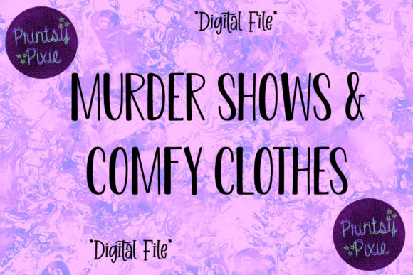 Murder Shows Comfy Clothes Graphics for Crafts