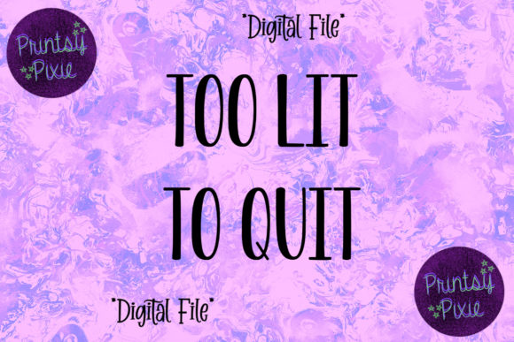 Too Lit to Quit Graphics for Crafts and Local Branding
